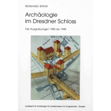 Archäologie im Dresdner Schloss. Die Ausgrabungen 1982 bis 1990